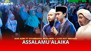 Download Lagu Assalamu'alaika - Gus Azmi ft Syubbanul Muslimin •• LIVE HUT SMANDA MP3