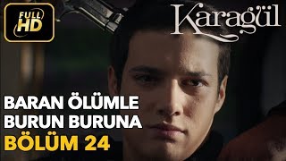 Karagül 24. Bölüm (Full HD Tek Parça) Baran Ölümle Burun Buruna