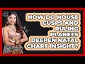 How House Cusps & Ruling Planets Enhance Natal Chart Insights ✨