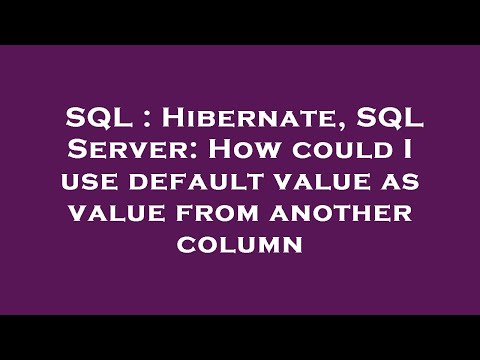 SQL : Hibernate, SQL Server: How could I use default value as value from another column