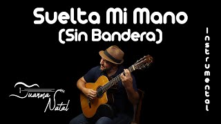 Suelta Mi Mano (Sin Bandera) INSTRUMENTAL - Juanma Natal - Classic - Guitar - Cover - Lyrics