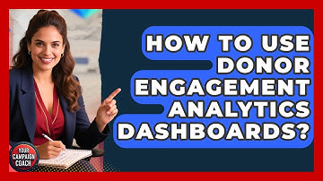 How To Use Donor Engagement Analytics Dashboards? - Your Campaign Coach