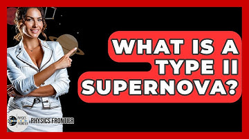 What Is A Type II Supernova? - Physics Frontier