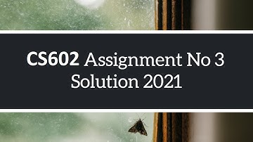 CS602 Assignment No 3 Complete Solution available Fall 2020