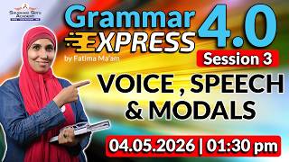 GRAMMAR EXPRESS 4.0 (SESSION 3) VOICE , SPEECH and MODALS | 04.05.2026