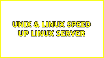 Unix & Linux: speed up linux server