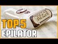 5 Best Epilators 2019 | Best Epilator Reviews | Top 5 Epilator