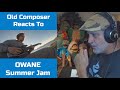 Old Composer REACTS to OWANE SUMMER JAM | A Composer Point of View