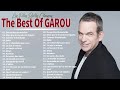 Les plus grands succs de garou  les 30 plus belles chansons franaises garou  the best of garou