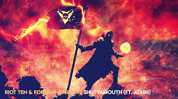 Riot Ten & Foreign Suspects -  ShutYaMouth (feat. Atarii)