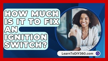 How Much Is It To Fix An Ignition Switch? - LearnToDIY360.com