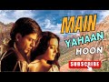 Main Yahaan Hoon |Veer-Zaara | Shah Rukh Khan, Preity Zinta | Hindi New Song 2024