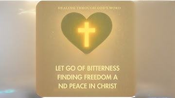 Let Go of Bitterness | Finding Freedom and Peace in Christ
