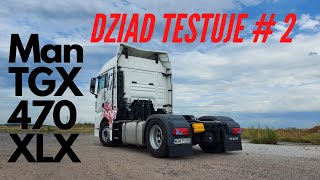 Dziad Testuje #2 | ODCINEK SPECJALNY | Man TGX 470 hp, XLX, 2019, Euro 6 prezentacja!