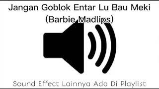 Sound Effect Jangan Goblok Entar Lu Bau Meki (Barbie Madlips)