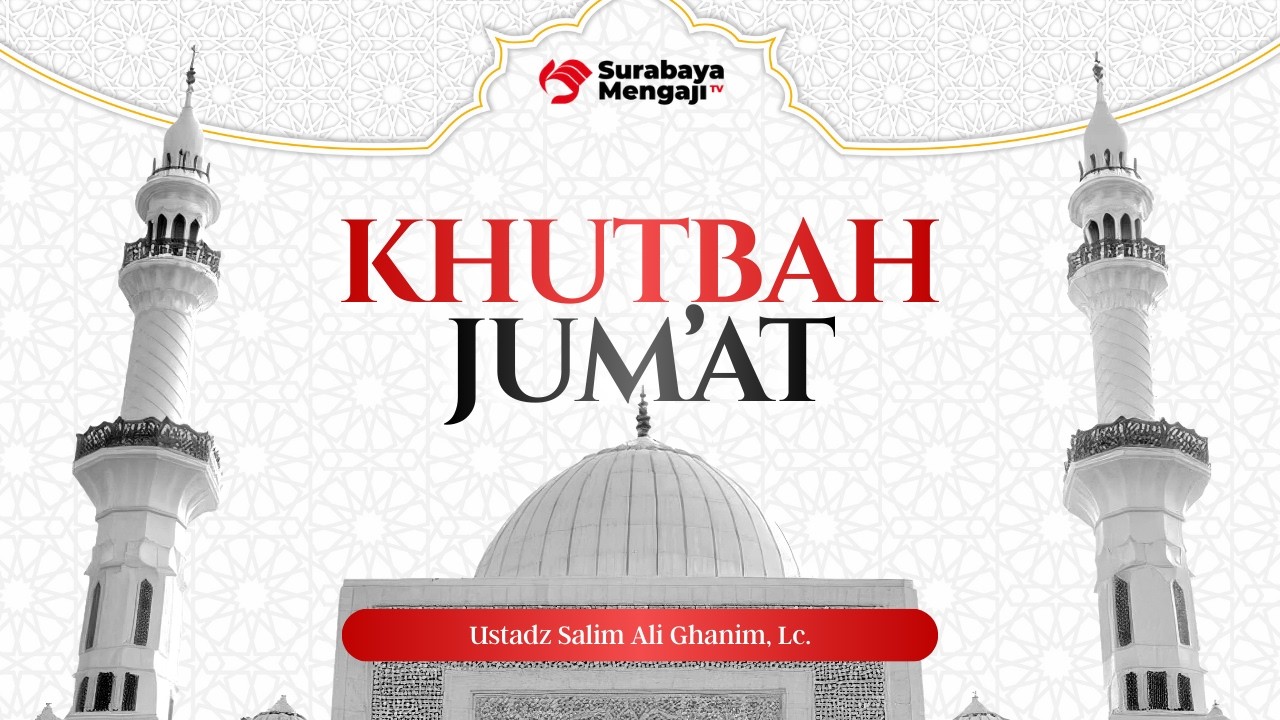 Khutbah Jum'at - Ustadz Salim Ali Ghanim, Lc.