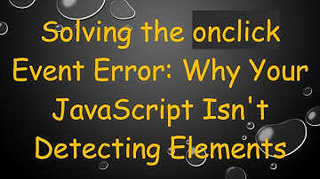 Solving the onclick Event Error: Why Your JavaScript Isn