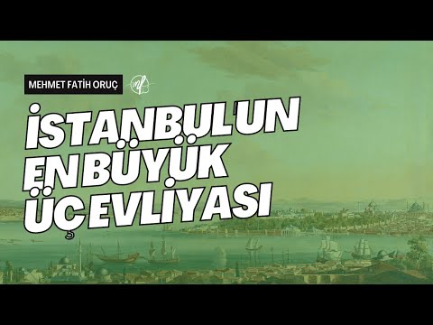 İstanbul'un En Büyük Üç Evliyası | Üç Büyük Evliya - İstanbul
