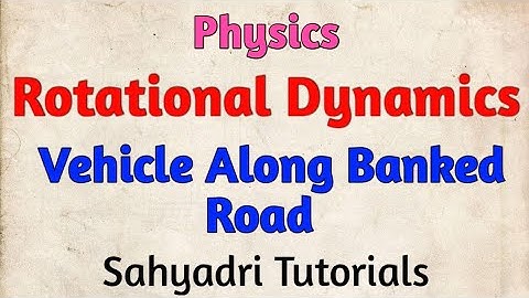 Rotational Dynamics l Vehicle Along Banked Road l Sahyadri Tutuorials