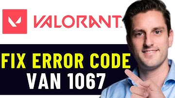 HOW TO FIX VALORANT ERROR CODE VAN 1067 2025! (EASY FIX)