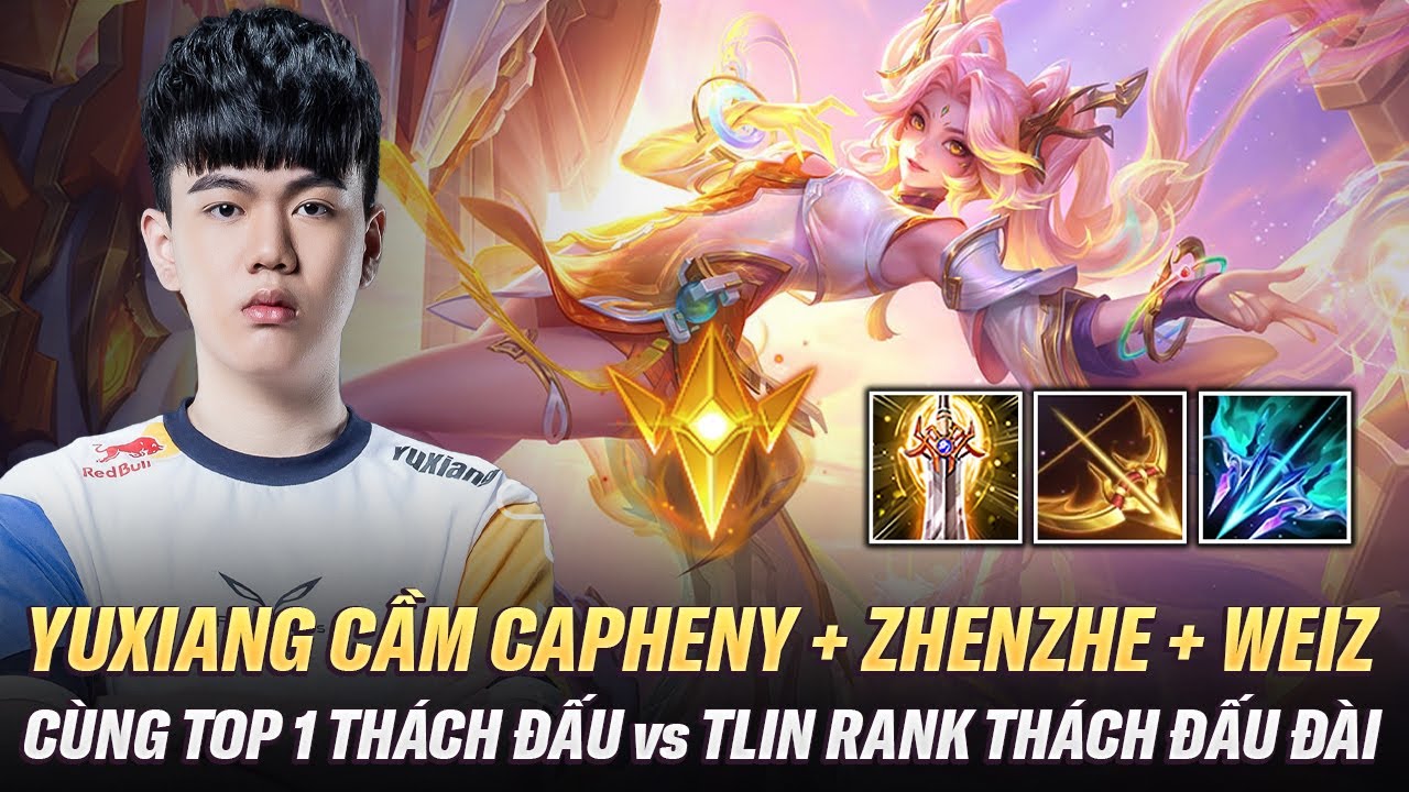 YuXiang Cầm Capheny + ZhenZhe + WeiZ + Top 1 Thách Đấu Đối Đầu TLin Trên Rank Thách Đấu Đài