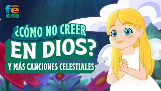 Cómo No Creer En Dios Y Más Canciones Celestiales - Fe Kids