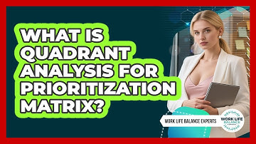 What Is Quadrant Analysis For Prioritization Matrix? - Work Life Balance Experts