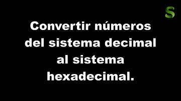 💻 Convertir números del sistema decimal al sistema hexadecimal.