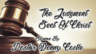 DANNY CASTLE - THE JUDGMENT SEAT OF CHRIST!
