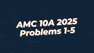 AMC 10A 2025: Problems 1-5 Breakdown