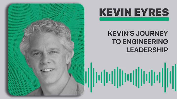 Kevin Eyres Journey to Engineering Leadership