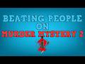 Beating People on Murder Mystery 2!