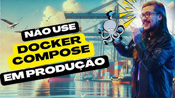 Não Use Docker Compose em Produção! Eis o Porquê