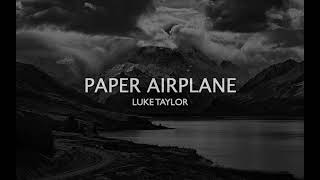 Paper Airplane - Luke Taylor