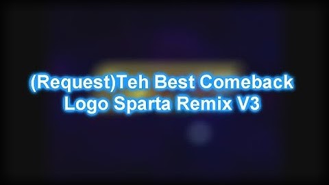 (Request)Teh Best Comeback Logo Sparta Execution Remix V3
