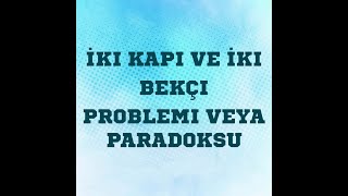 İki Kapı Ve İki Bekçi Problemi Veya Paradoksu