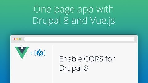 One Page App With Drupal 8 and Vue.js - Part 03 - Enable CORS for Drupal 8