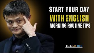 Start Your Day with English – Morning Routine Tips | Best Speech By Jack Ma