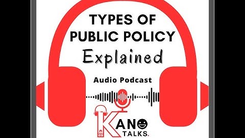 Podcast Episode 3 - Understanding 5 Types of Public Policy #KanoTalks #podcast  @ConsultKano