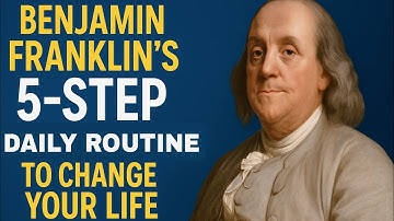 “Benjamin Franklin’s 5-Step Daily Routine to Change Your Life”