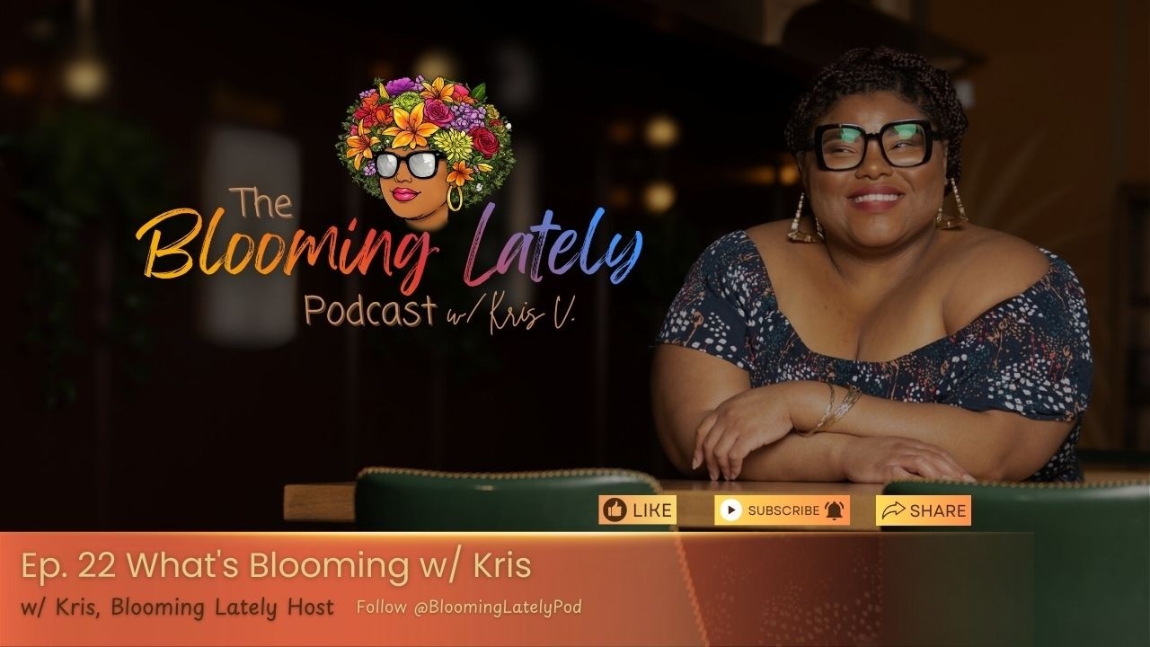 Ep. 22 What's Blooming w/ Kris