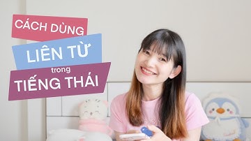 Cách dùng 8 TỪ NỐI thông dụng ở trong TIẾNG THÁI