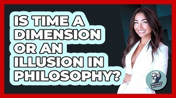 Is Time A Dimension Or An Illusion In Philosophy? - Philosophy Beyond