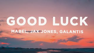 Mabel, Jax Jones, Galantis - Good Luck (Lyrics)