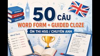 50 câu word form+guided cloze ôn thi hsg/chuyên anh