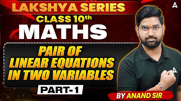 Class 10 Pair of Linear Equation in 2 Variables Part 1 | Class 10th Maths Chapter 3 | By Anand Sir