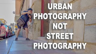 URBAN PHOTOGRAPHY NOT STREET PHOTOGRAPHY