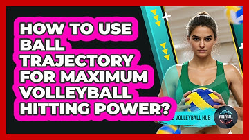 How To Use Ball Trajectory For Maximum Volleyball Hitting Power? - The Volleyball Hub