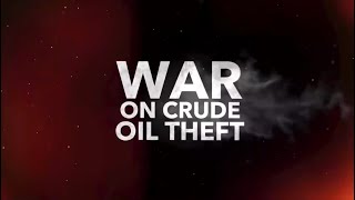 WAR ON CRUDE OIL THEFT for 6th to 12th April, 2024