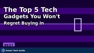 The Top 5 Tech Gadgets You Won't Regret Buying in 2026